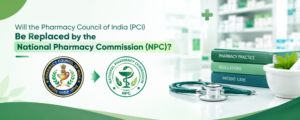 Will the Pharmacy Council of India (PCI) Be Replaced by the National Pharmacy Commission (NPC)?