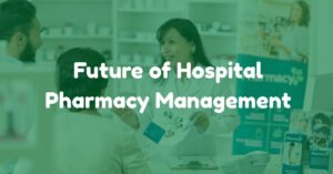 Future of Hospital Pharmacy Management